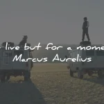 life-is-short-quotes-live-but-moment-marcus-aurelius-wisdom-quotes